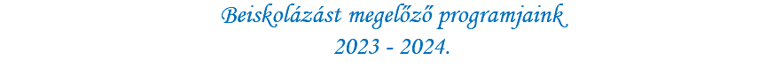 Beiskolázást megelőző programjaink 2023 - 2024.