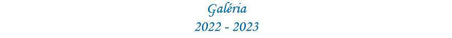 Galéria 2022 - 2023