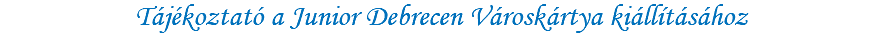 Tájékoztató a Junior Debrecen Városkártya kiállításához