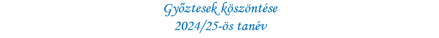 Győztesek köszöntése 2024/25-ös tanév